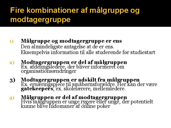 Fire kombinationer af målgruppe og modtagergruppe 1) Målgruppe og modtagergruppe er ens Den almindeligste