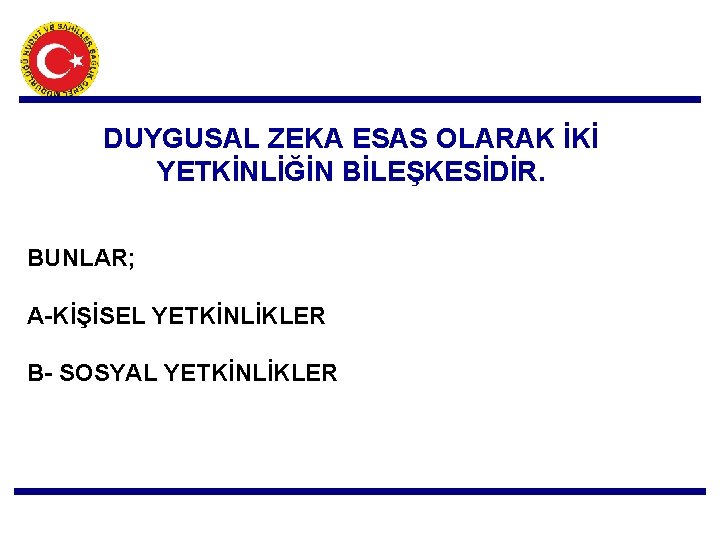 DUYGUSAL ZEKA ESAS OLARAK İKİ YETKİNLİĞİN BİLEŞKESİDİR. BUNLAR; A-KİŞİSEL YETKİNLİKLER B- SOSYAL YETKİNLİKLER 