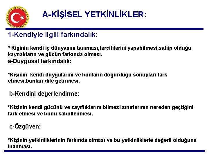 A-KİŞİSEL YETKİNLİKLER: 1 -Kendiyle ilgili farkındalık: * Kişinin kendi iç dünyasını tanıması, tercihlerini yapabilmesi,
