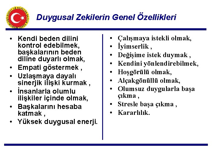 Duygusal Zekilerin Genel Özellikleri • Kendi beden dilini kontrol edebilmek, başkalarının beden diline duyarlı