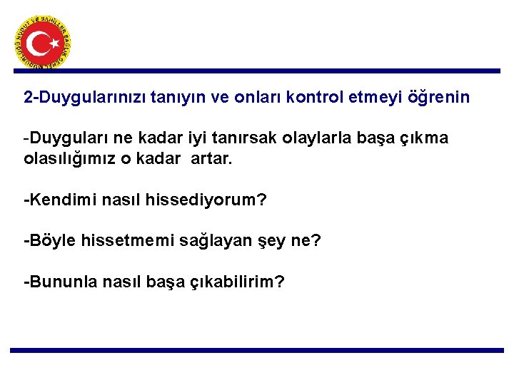 2 -Duygularınızı tanıyın ve onları kontrol etmeyi öğrenin -Duyguları ne kadar iyi tanırsak olaylarla