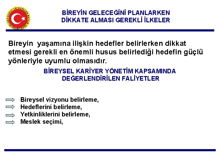 BİREYİN GELECEĞİNİ PLANLARKEN DİKKATE ALMASI GEREKLİ İLKELER Bireyin yaşamına ilişkin hedefler belirlerken dikkat etmesi