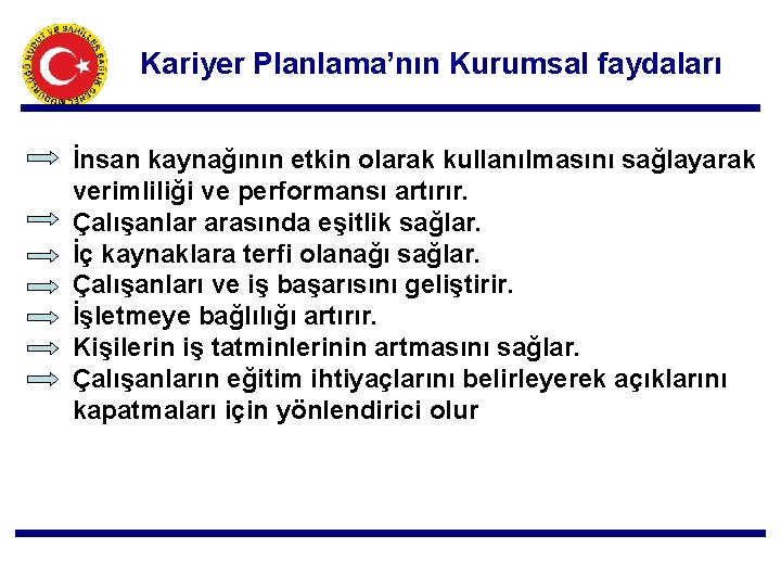 Kariyer Planlama’nın Kurumsal faydaları İnsan kaynağının etkin olarak kullanılmasını sağlayarak verimliliği ve performansı artırır.