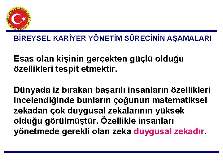 BİREYSEL KARİYER YÖNETİM SÜRECİNİN AŞAMALARI Esas olan kişinin gerçekten güçlü olduğu özellikleri tespit etmektir.