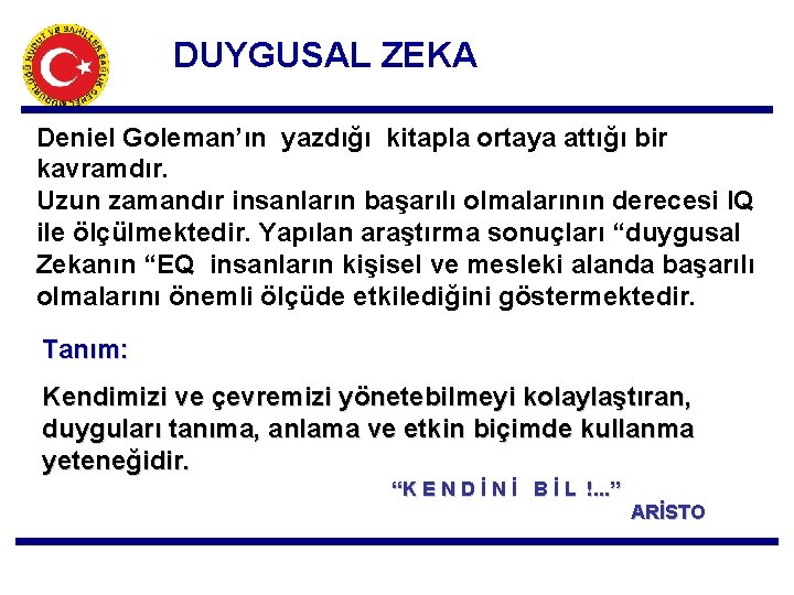 DUYGUSAL ZEKA Deniel Goleman’ın yazdığı kitapla ortaya attığı bir kavramdır. Uzun zamandır insanların başarılı