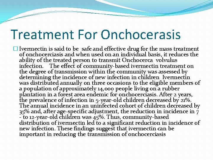 Treatment For Onchocerasis � Ivermectin is said to be safe and effective drug for