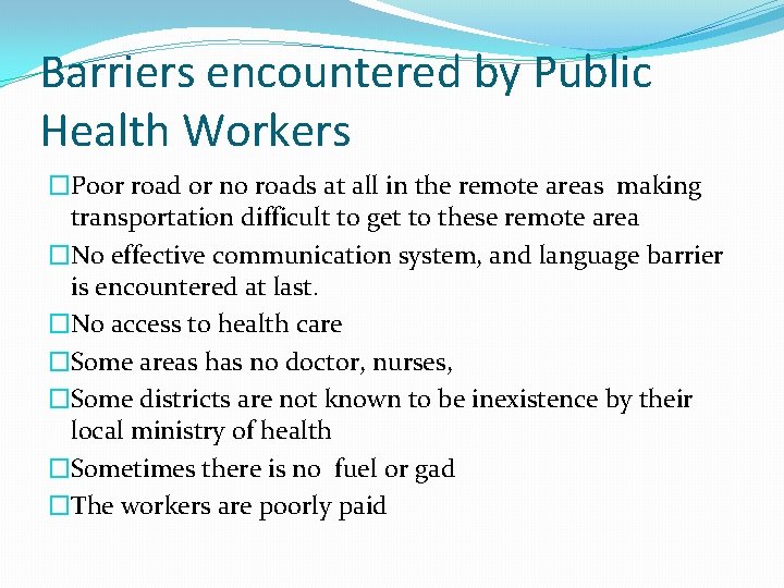 Barriers encountered by Public Health Workers �Poor road or no roads at all in