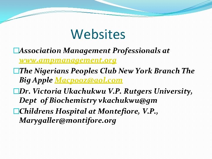 Websites �Association Management Professionals at www. ampmanagement. org �The Nigerians Peoples Club New York
