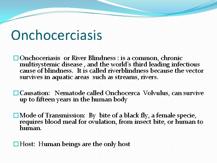 Onchocerciasis �Onchoceriasis or River Blindness : is a common, chronic multisystemic disease , and