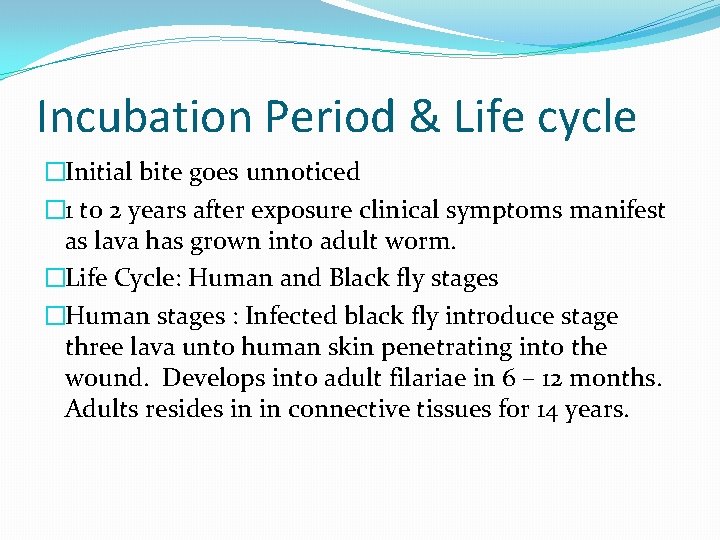 Incubation Period & Life cycle �Initial bite goes unnoticed � 1 to 2 years