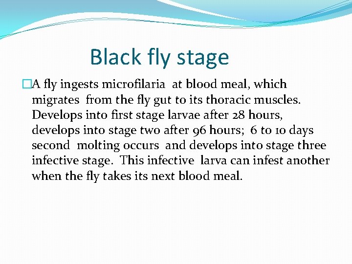Black fly stage �A fly ingests microfilaria at blood meal, which migrates from the