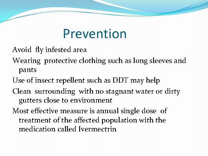 Prevention Avoid fly infested area Wearing protective clothing such as long sleeves and pants