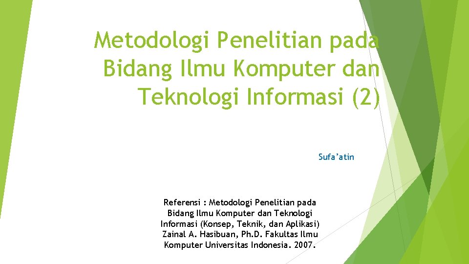 Metodologi Penelitian pada Bidang Ilmu Komputer dan Teknologi Informasi (2) Sufa’atin Referensi : Metodologi