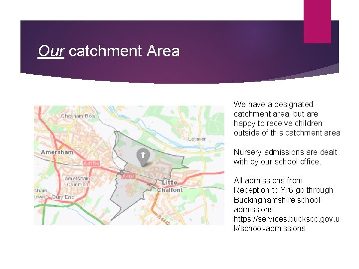 Our catchment Area We have a designated catchment area, but are happy to receive