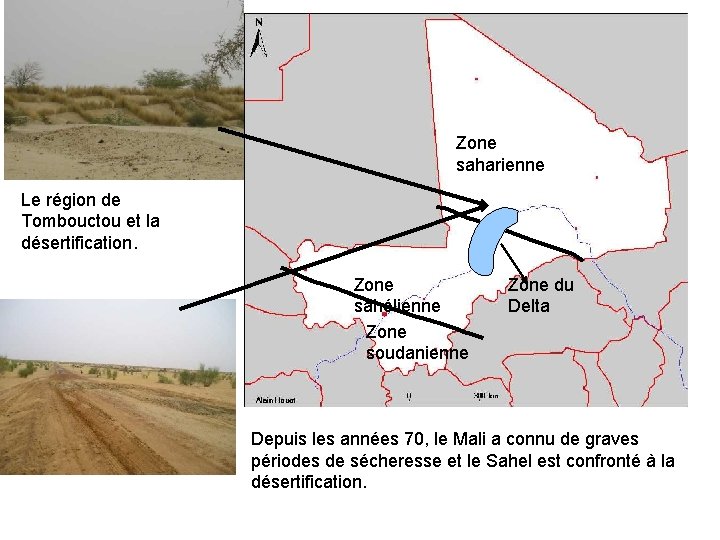 Zone saharienne Le région de Tombouctou et la désertification. Zone sahélienne Zone soudanienne Zone