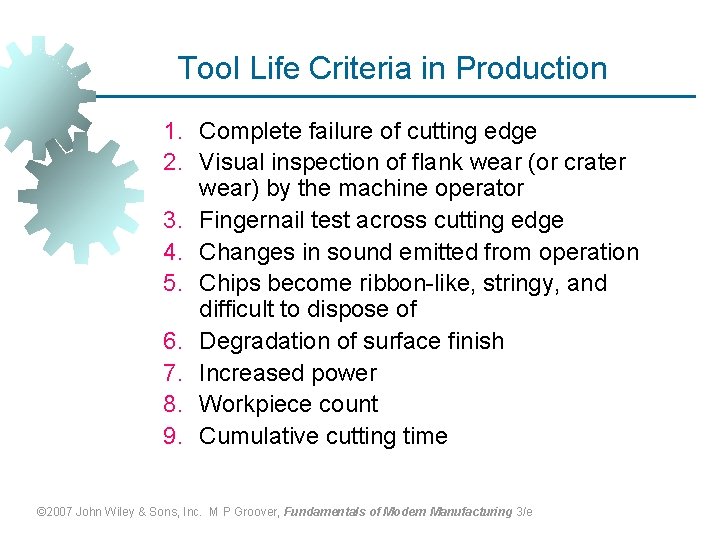 Tool Life Criteria in Production 1. Complete failure of cutting edge 2. Visual inspection