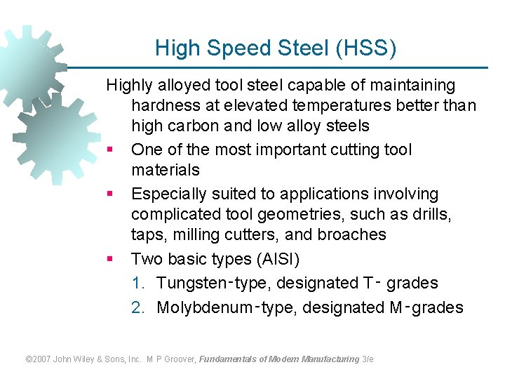 High Speed Steel (HSS) Highly alloyed tool steel capable of maintaining hardness at elevated