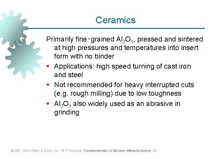 Ceramics Primarily fine‑grained Al 2 O 3, pressed and sintered at high pressures and