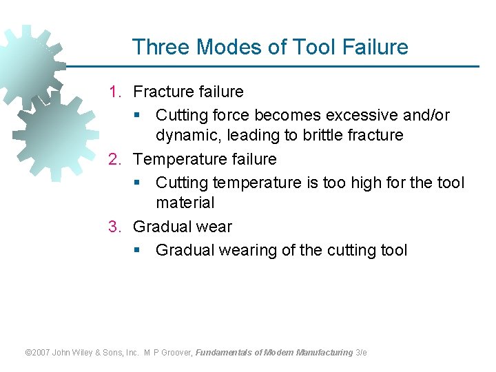 Three Modes of Tool Failure 1. Fracture failure § Cutting force becomes excessive and/or