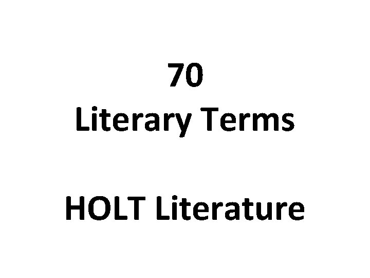 70 Literary Terms HOLT Literature 