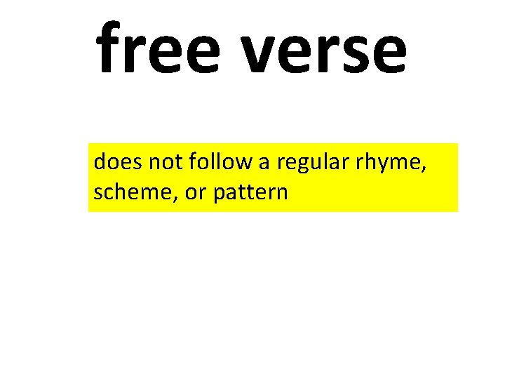 free verse does not follow a regular rhyme, scheme, or pattern 