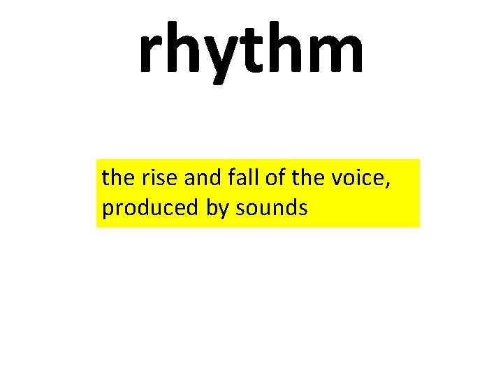 rhythm the rise and fall of the voice, produced by sounds 