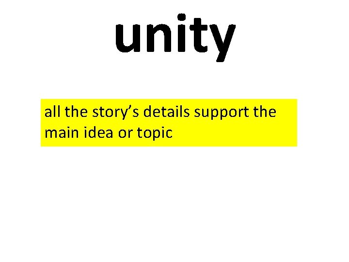 unity all the story’s details support the main idea or topic 