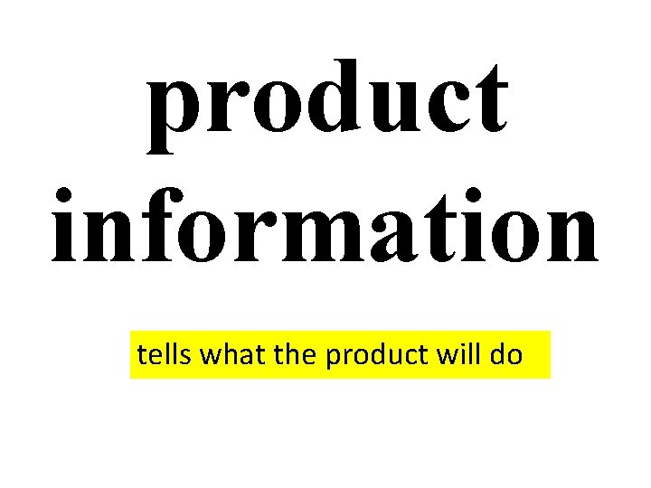 product information tells what the product will do 