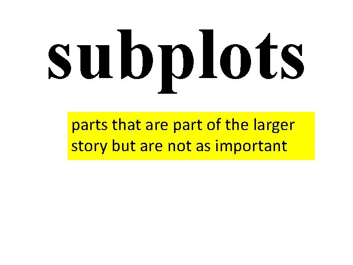 subplots parts that are part of the larger story but are not as important