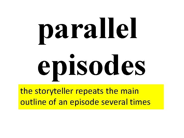 parallel episodes the storyteller repeats the main outline of an episode several times 