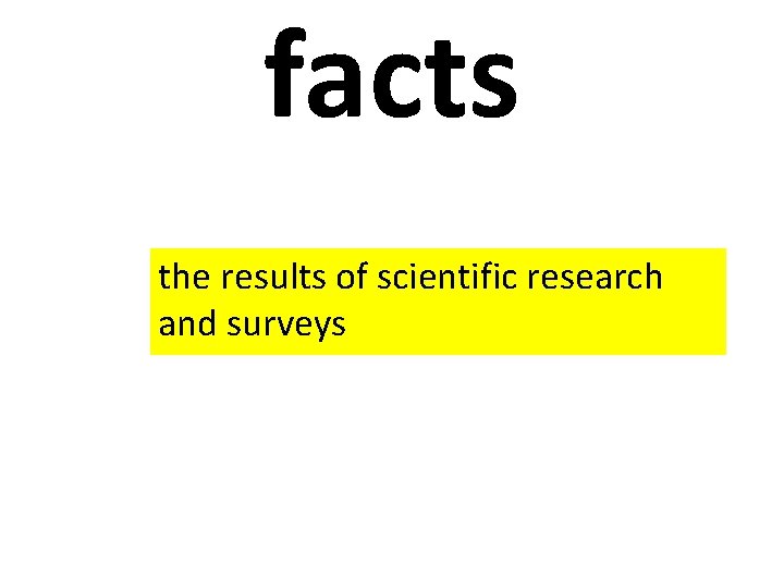 facts the results of scientific research and surveys 