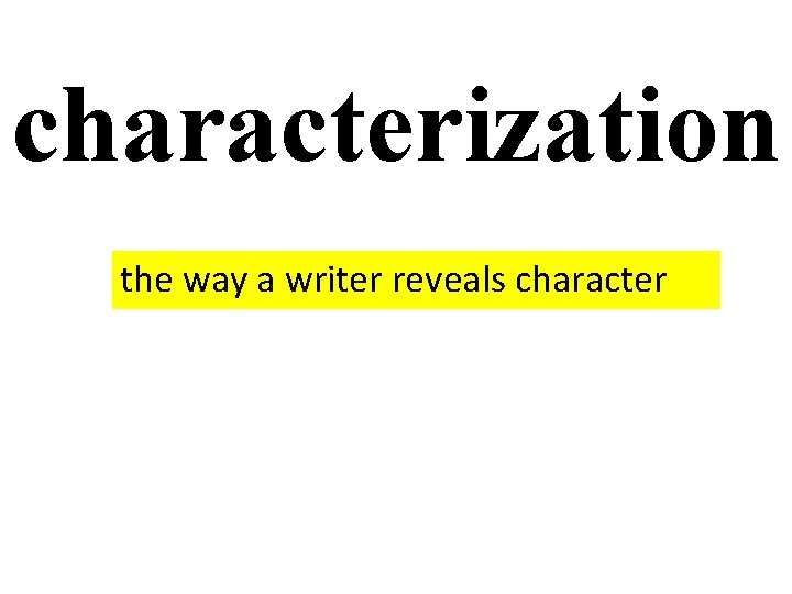 characterization the way a writer reveals character 