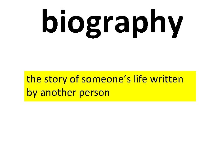 biography the story of someone’s life written by another person 