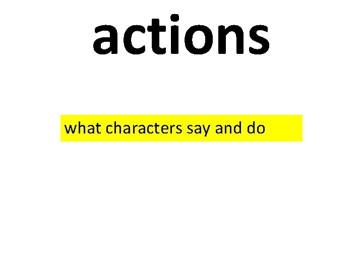 actions what characters say and do 