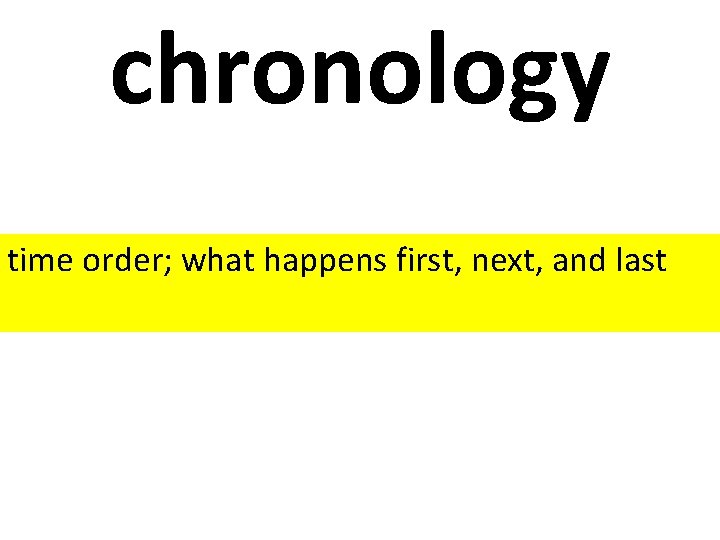 chronology time order; what happens first, next, and last 