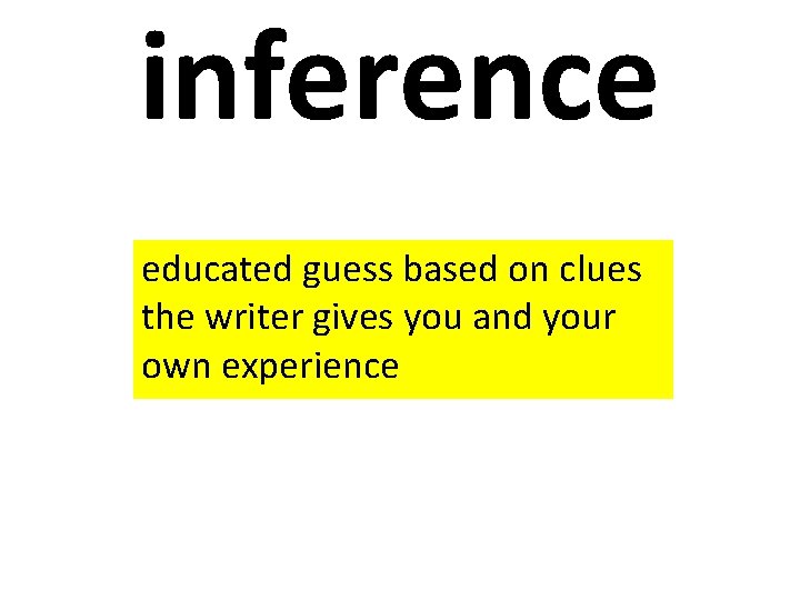 inference educated guess based on clues the writer gives you and your own experience