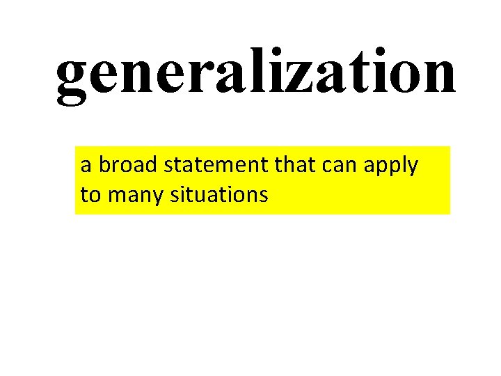 generalization a broad statement that can apply to many situations 
