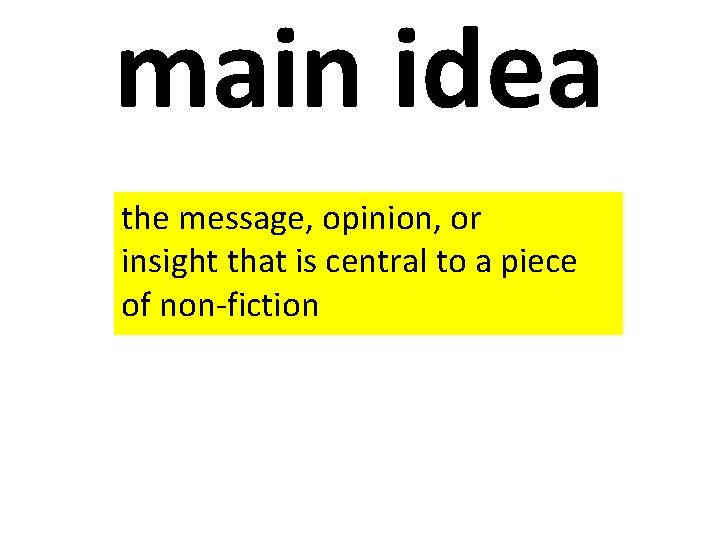 main idea the message, opinion, or insight that is central to a piece of