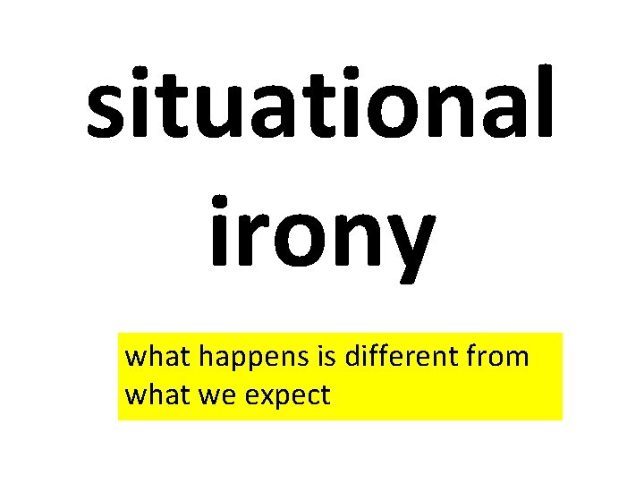 situational irony what happens is different from what we expect 