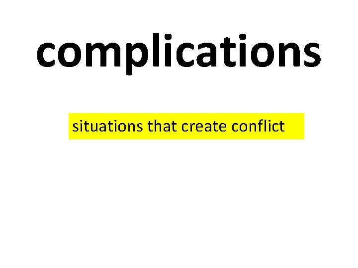 complications situations that create conflict 