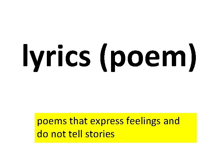 lyrics (poem) poems that express feelings and do not tell stories 