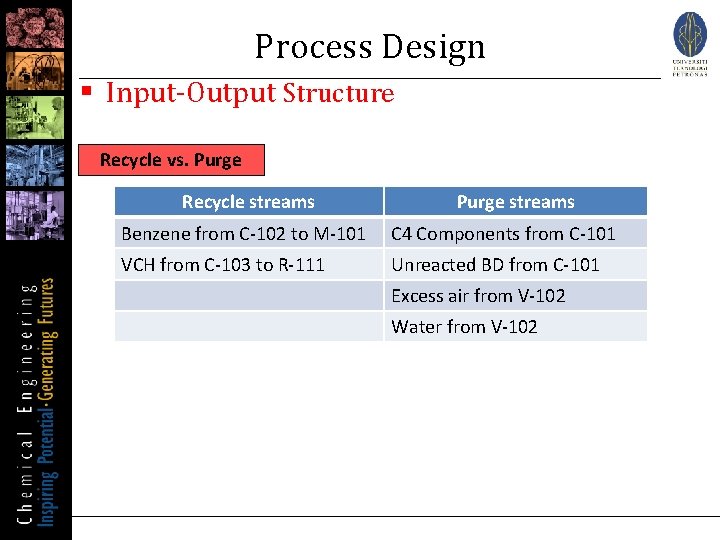 Process Design § Input-Output Structure Recycle vs. Purge Recycle streams Purge streams Benzene from