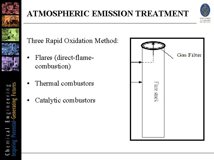 ATMOSPHERIC EMISSION TREATMENT Three Rapid Oxidation Method: • Flares (direct-flamecombustion) • Thermal combustors •
