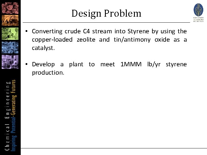 Design Problem • Converting crude C 4 stream into Styrene by using the copper-loaded