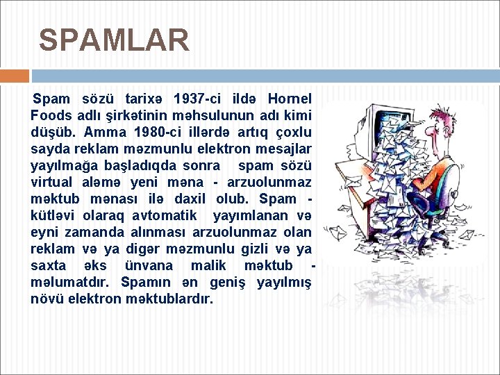 SPAMLAR Spam sözü tarixə 1937 -ci ildə Hornel Foods adlı şirkətinin məhsulunun adı kimi