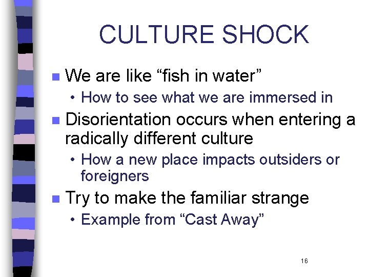 CULTURE SHOCK n We are like “fish in water” • How to see what