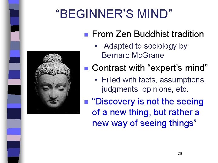 “BEGINNER’S MIND” n From Zen Buddhist tradition • Adapted to sociology by Bernard Mc.