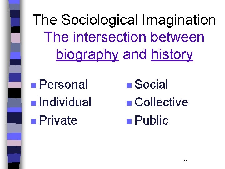 The Sociological Imagination The intersection between biography and history n Personal n Social n