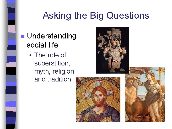 Asking the Big Questions n Understanding social life • The role of superstition, myth,