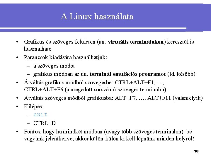 A Linux használata • Grafikus és szöveges felületen (ún. virtuális terminálokon) keresztül is használható